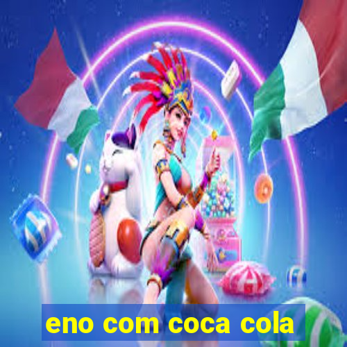 eno com coca cola